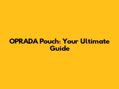 OPRADA Pouch: Your Ultimate Guide