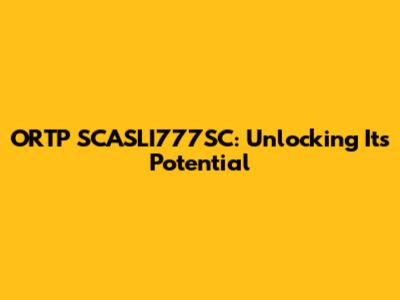 ORTP SCASLI777SC: Unlocking Its Potential