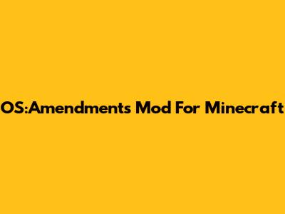 OS:Amendments Mod For Minecraft