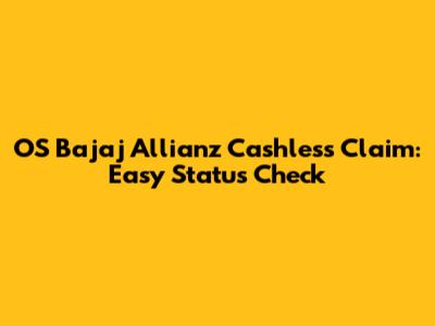 OS Bajaj Allianz Cashless Claim: Easy Status Check