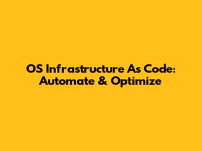 OS Infrastructure As Code: Automate & Optimize