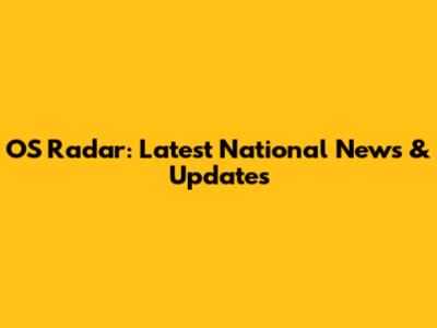 OS Radar: Latest National News & Updates
