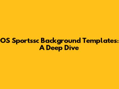 OS Sportssc Background Templates: A Deep Dive