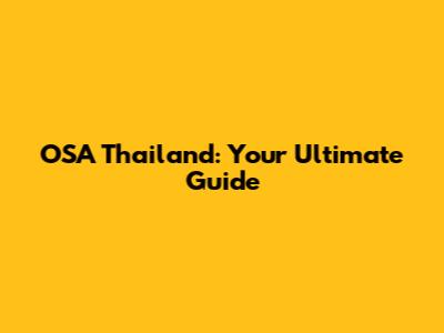 OSA Thailand: Your Ultimate Guide