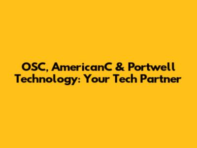 OSC, AmericanC & Portwell Technology: Your Tech Partner