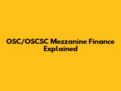 OSC/OSCSC Mezzanine Finance Explained