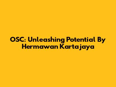 OSC: Unleashing Potential By Hermawan Kartajaya