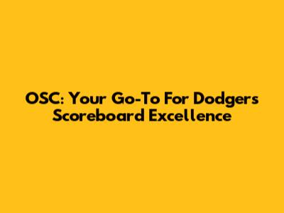 OSC: Your Go-To For Dodgers Scoreboard Excellence