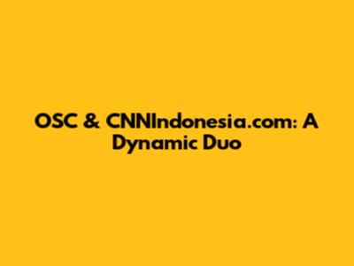 OSC & CNNIndonesia.com: A Dynamic Duo