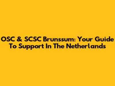 OSC & SCSC Brunssum: Your Guide To Support In The Netherlands
