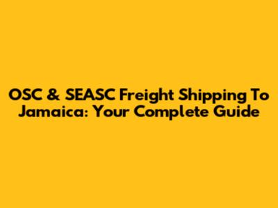OSC & SEASC Freight Shipping To Jamaica: Your Complete Guide