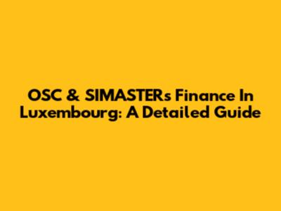 OSC & SIMASTERs Finance In Luxembourg: A Detailed Guide