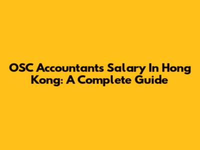 OSC Accountants Salary In Hong Kong: A Complete Guide