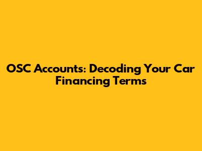 OSC Accounts: Decoding Your Car Financing Terms