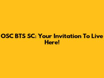 OSC BTS SC: Your Invitation To Live Here!
