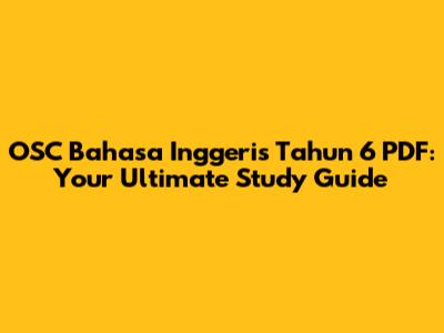 OSC Bahasa Inggeris Tahun 6 PDF: Your Ultimate Study Guide
