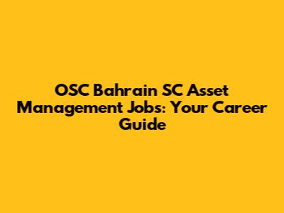 OSC Bahrain SC Asset Management Jobs: Your Career Guide