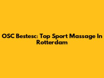 OSC Bestesc: Top Sport Massage In Rotterdam