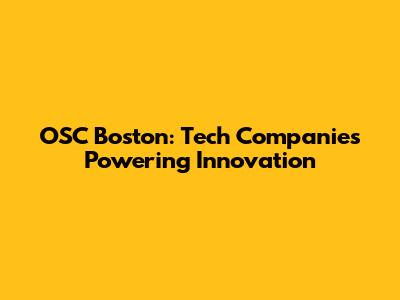 OSC Boston: Tech Companies Powering Innovation