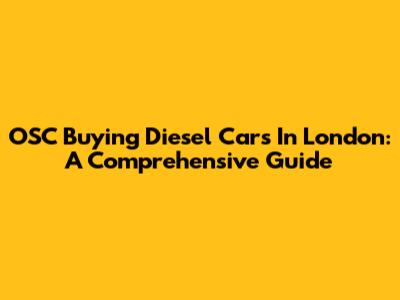 OSC Buying Diesel Cars In London: A Comprehensive Guide