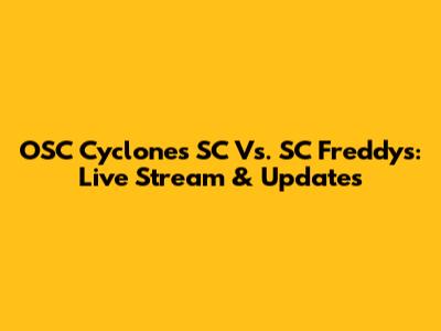 OSC Cyclones SC Vs. SC Freddys: Live Stream & Updates
