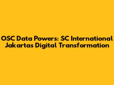 OSC Data Powers: SC International Jakarta's Digital Transformation