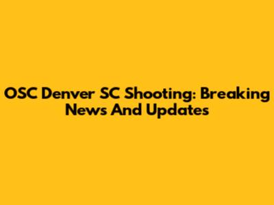 OSC Denver SC Shooting: Breaking News And Updates