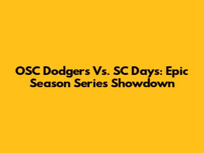 OSC Dodgers Vs. SC Days: Epic Season Series Showdown
