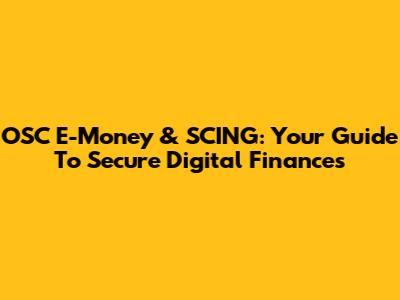OSC E-Money & SCING: Your Guide To Secure Digital Finances