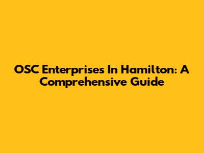 OSC Enterprises In Hamilton: A Comprehensive Guide