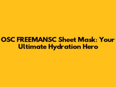OSC FREEMANSC Sheet Mask: Your Ultimate Hydration Hero