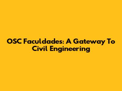 OSC Faculdades: A Gateway To Civil Engineering