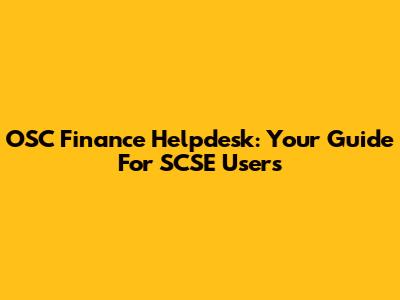 OSC Finance Helpdesk: Your Guide For SCSE Users