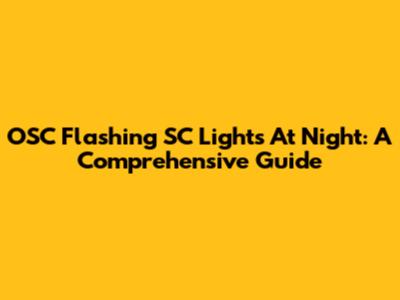OSC Flashing SC Lights At Night: A Comprehensive Guide