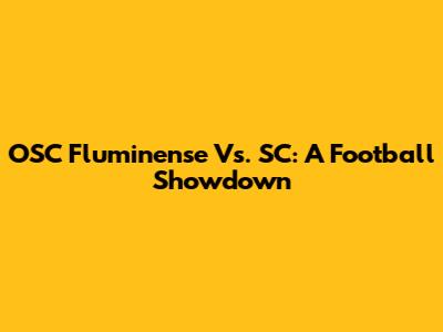 OSC Fluminense Vs. SC: A Football Showdown