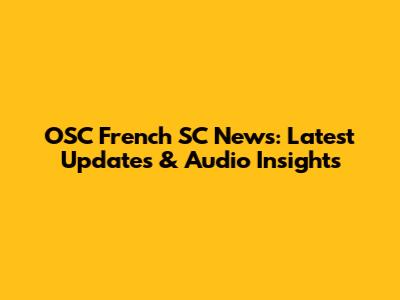 OSC French SC News: Latest Updates & Audio Insights