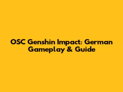 OSC Genshin Impact: German Gameplay & Guide