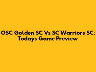 OSC Golden SC Vs SC Warriors SC: Today's Game Preview