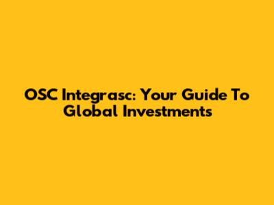 OSC Integrasc: Your Guide To Global Investments