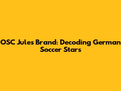 OSC Jules Brand: Decoding German Soccer Stars