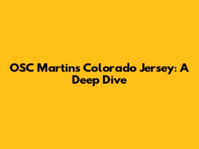 OSC Martins' Colorado Jersey: A Deep Dive