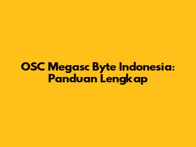OSC Megasc Byte Indonesia: Panduan Lengkap