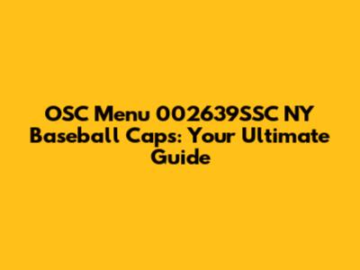 OSC Menu 002639SSC NY Baseball Caps: Your Ultimate Guide