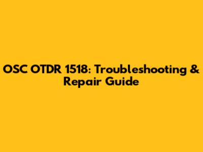 OSC OTDR 1518: Troubleshooting & Repair Guide