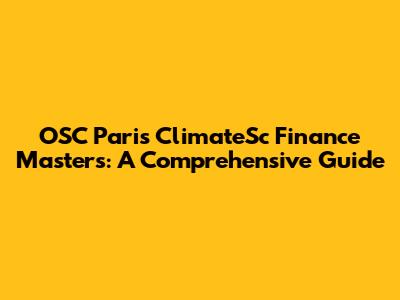 OSC Paris ClimateSc Finance Masters: A Comprehensive Guide