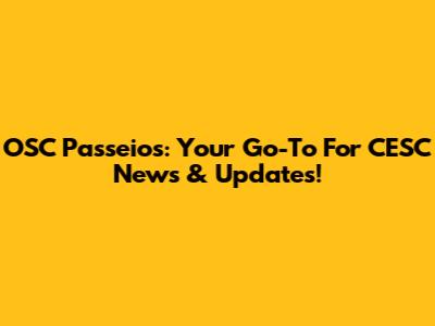 OSC Passeios: Your Go-To For CESC News & Updates!