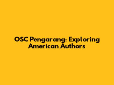 OSC Pengarang: Exploring American Authors