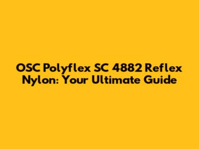 OSC Polyflex SC 4882 Reflex Nylon: Your Ultimate Guide