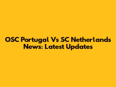 OSC Portugal Vs SC Netherlands News: Latest Updates