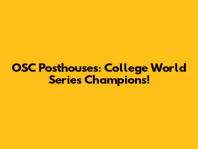 OSC Posthouses: College World Series Champions!